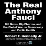 The Real Anthony Fauci By Robert F. Kennedy Jr.